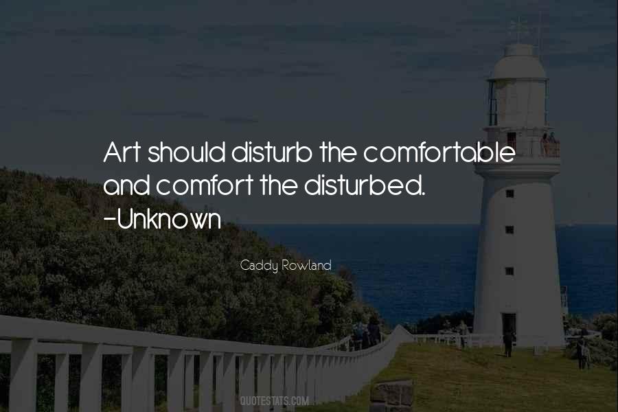 Art Should Comfort The Disturbed Quotes #521286 Art Should Comfort The Disturbed Quotes #521286