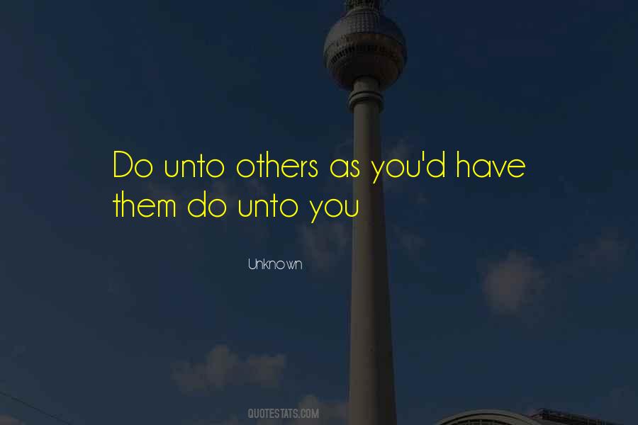 Do Unto Others Quotes #782590