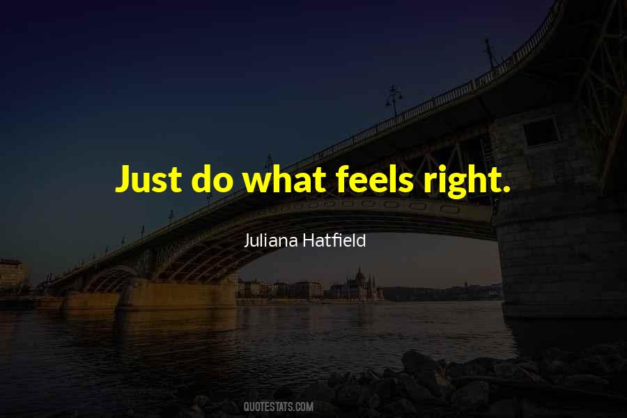Do What Feels Right Quotes #775759
