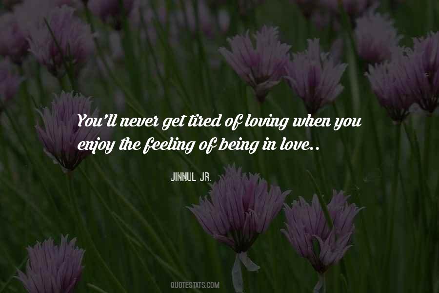 Never Get Tired Of Loving Me Quotes #1489969