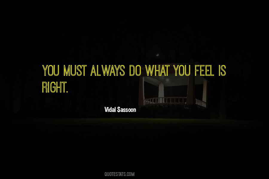 Do What You Feel Is Right Quotes #1211272