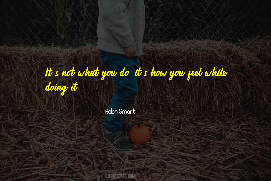 Do What You Feel Quotes #75323