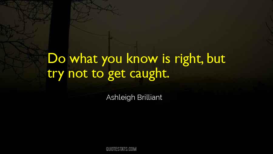 Do What You Know Is Right Quotes #686539