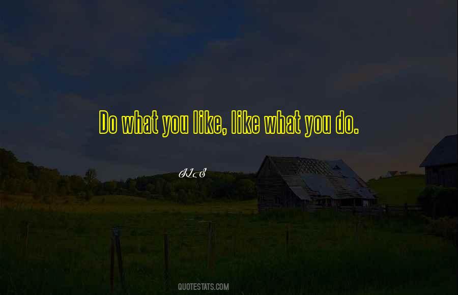 Do What You Like Quotes #1219985