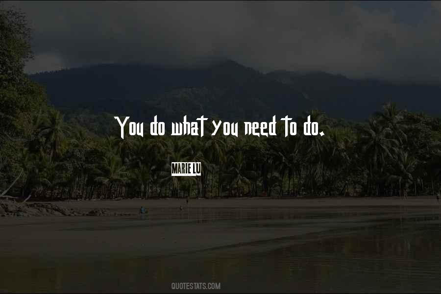 Do What You Need To Do Quotes #786470