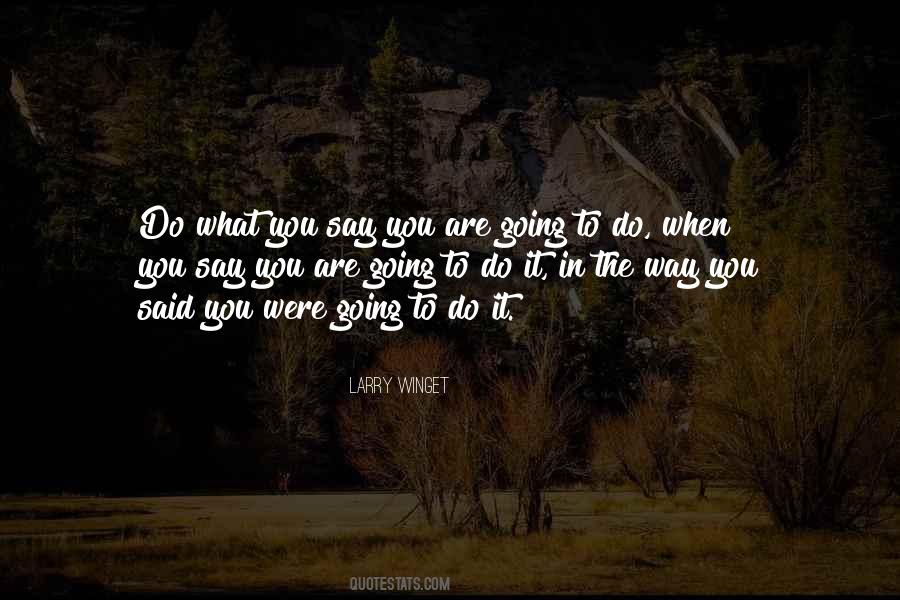 Do What You Say You're Going To Do Quotes #1060510