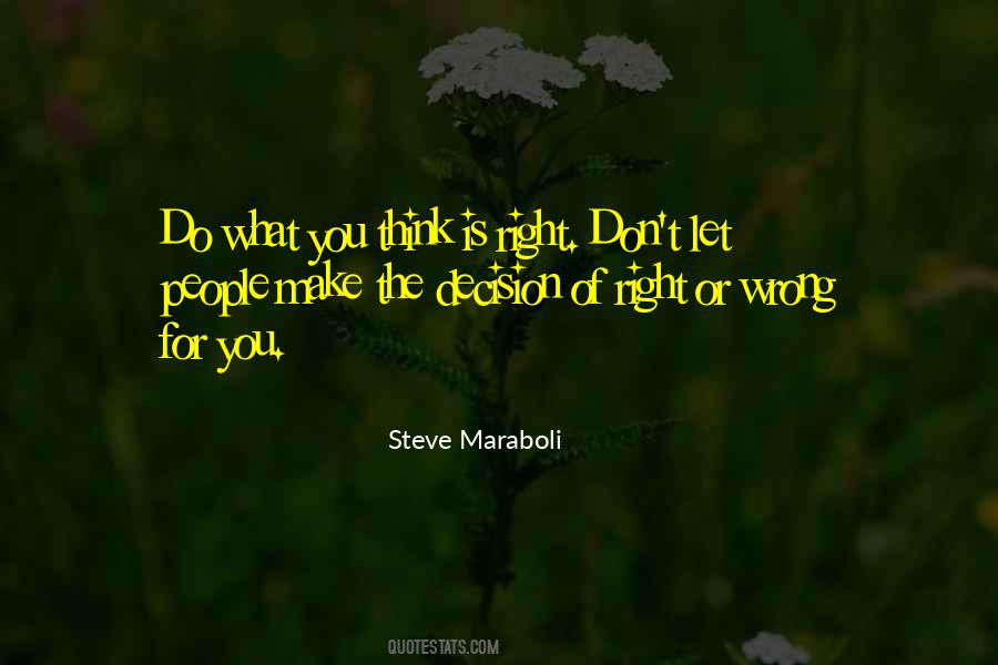 Do What You Think Is Right Quotes #173126