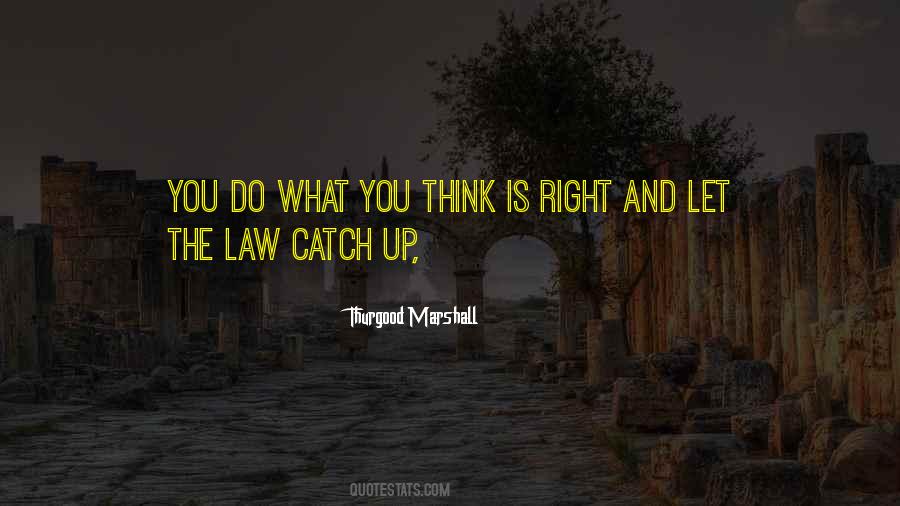 Do What You Think Is Right Quotes #475520