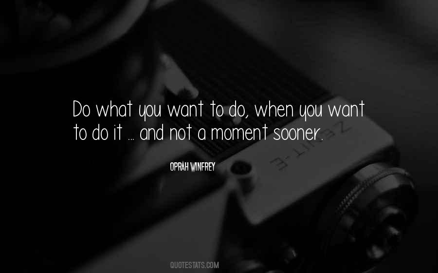 Do What You Want To Quotes #1608446