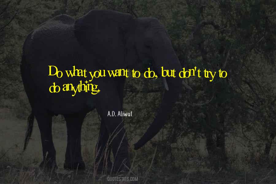 Do What You Want To Quotes #510489