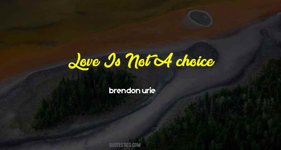 Love Is Not A Choice Quotes #1094331