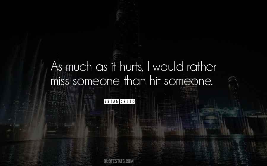 When You Miss Someone It Hurts Quotes #1489893