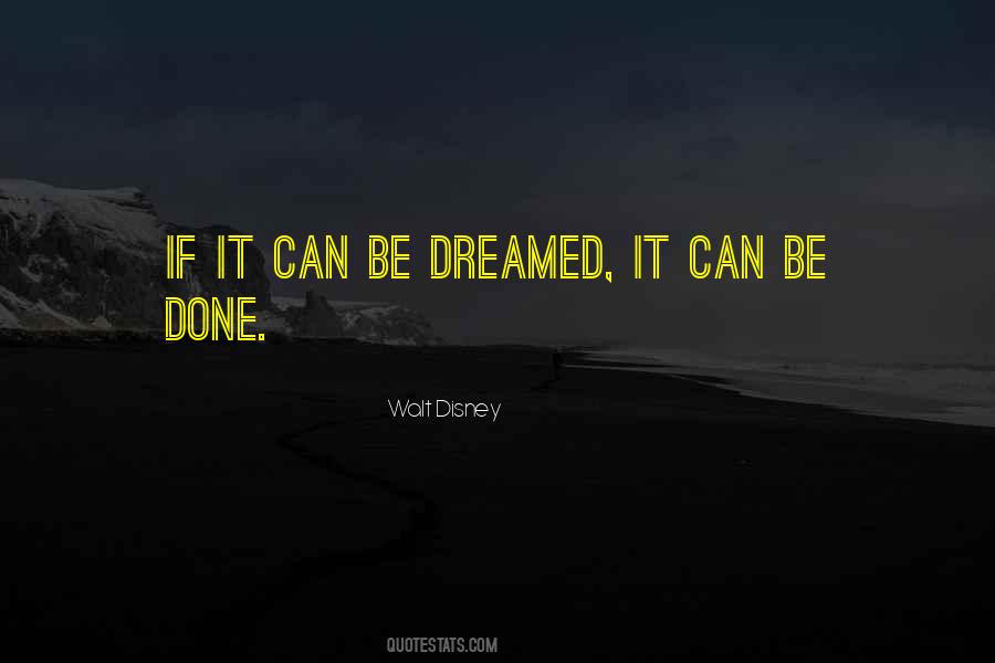 If It Can Be Dreamed It Can Be Done Quotes #1614450