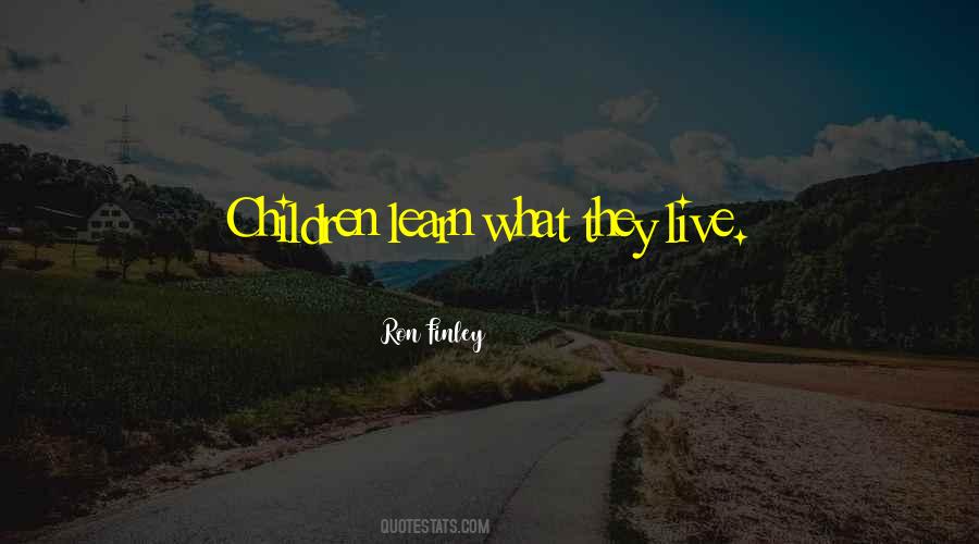 Children Learn What They Live Quotes #1636292