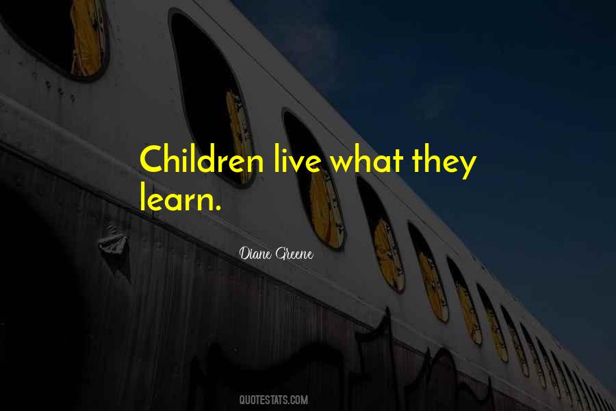 Children Learn What They Live Quotes #812488