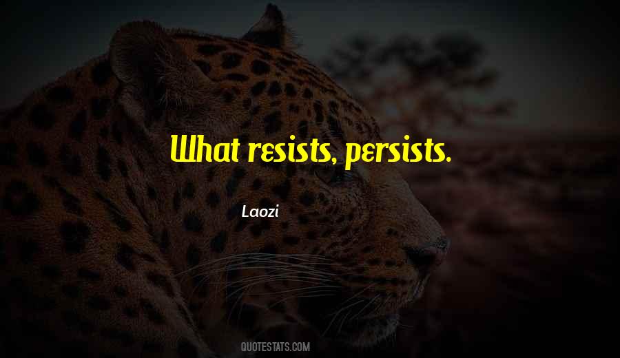 What Resists Persists Quotes #1223010