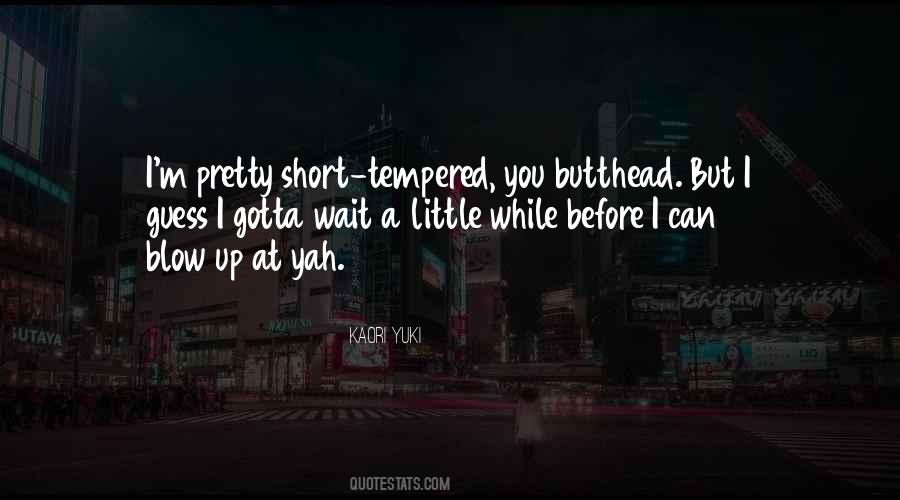 Yes I Am Short Tempered Quotes #1342575
