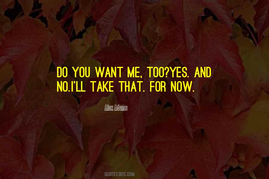 Do You Want Me Quotes #1031369