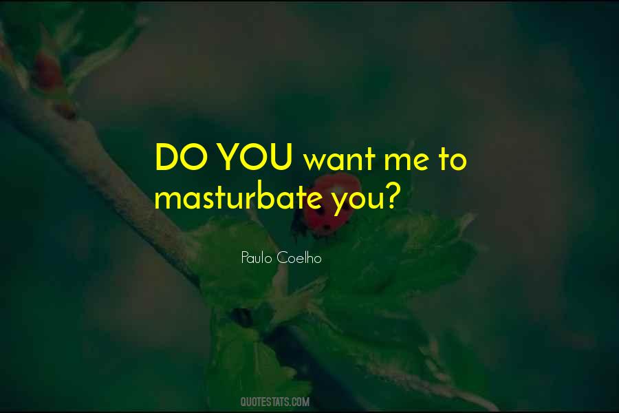 Do You Want Me Quotes #1487325