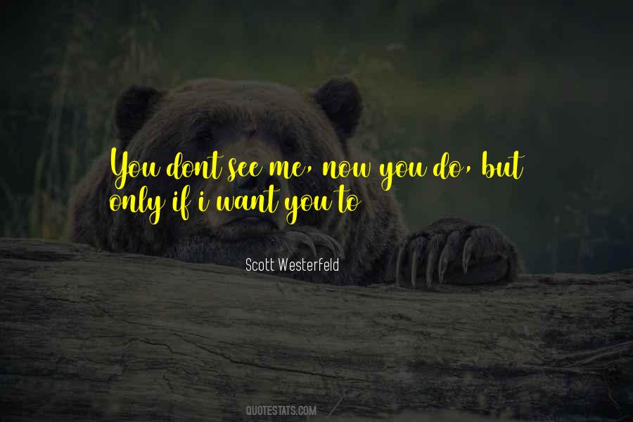 Do You Want To See Me Quotes #1645796
