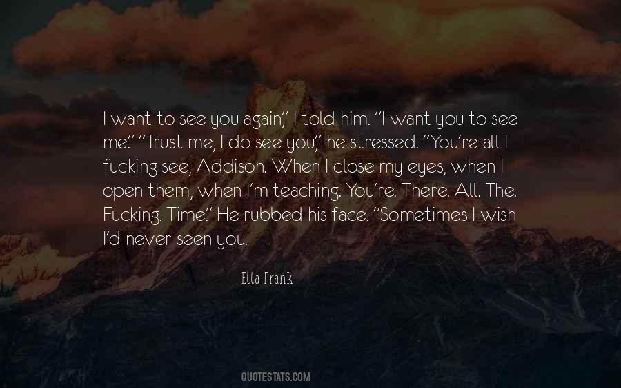 Do You Want To See Me Quotes #1856009