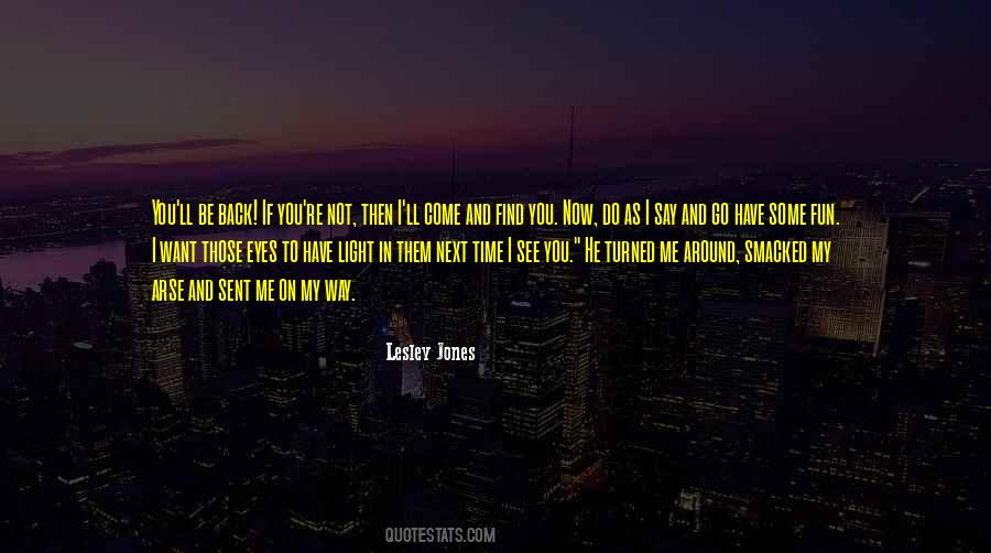 Do You Want To See Me Quotes #424552