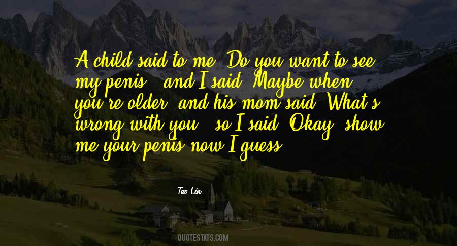 Do You Want To See Me Quotes #571686