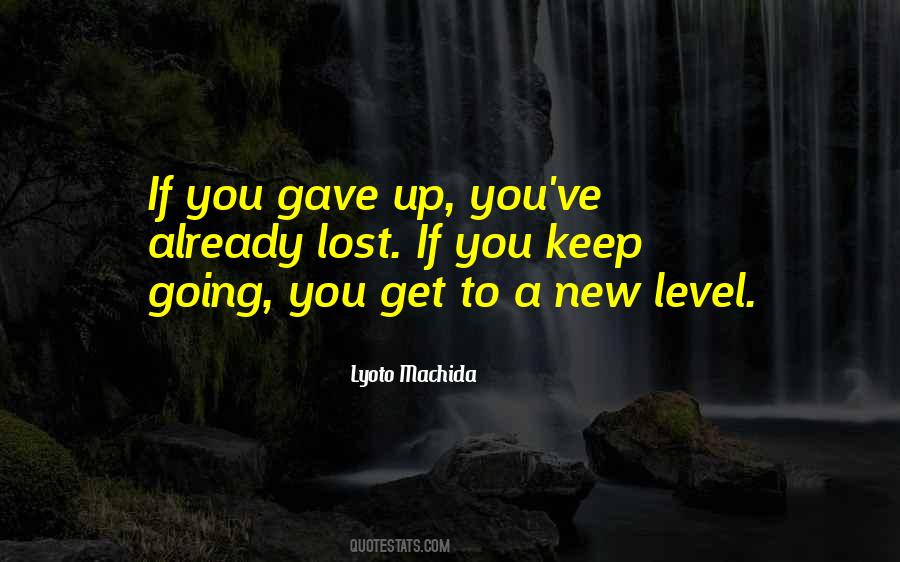 You Gave Up Quotes #1426905