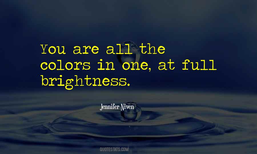 You Are All The Colors In One At Full Brightness Quotes #821104 You Are All The Colors In One At Full Brightness Quotes #821104