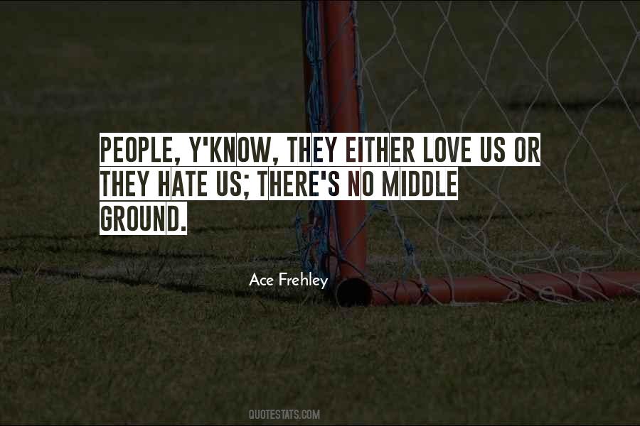 You Either Hate Me Or Love Me Quotes #578378