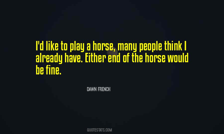 Be Like A Horse Quotes #1767809