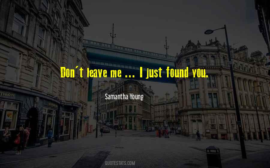You Just Leave Me Quotes #1507906