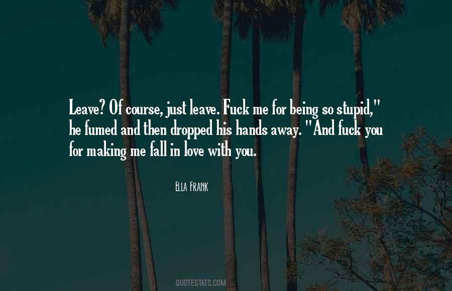 You Just Leave Me Quotes #812123