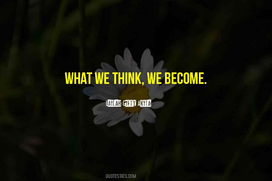 What We Think We Become Quotes #34872