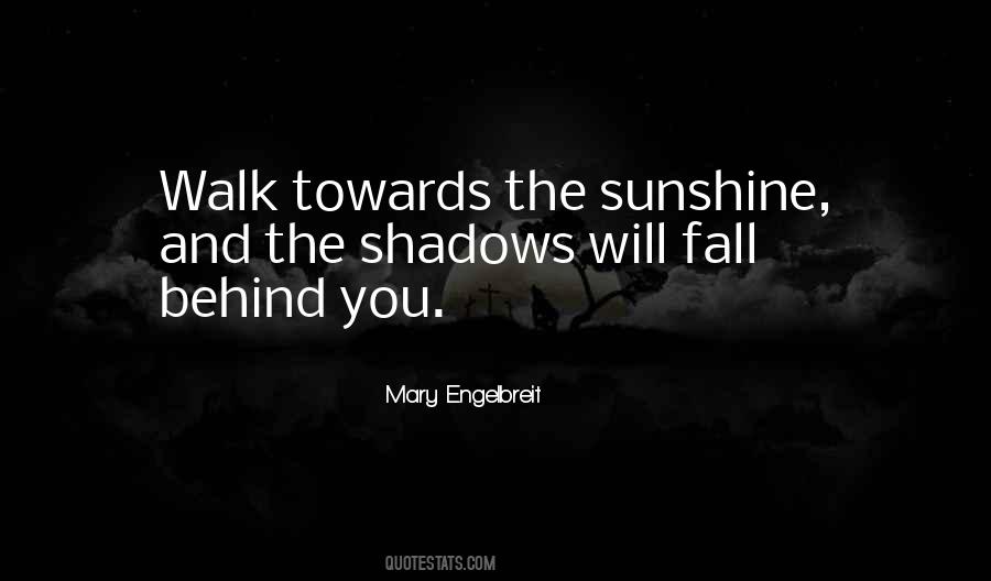 Shadows Will Fall Behind You Quotes #61593