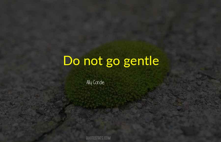 Go Gentle Quotes #714049