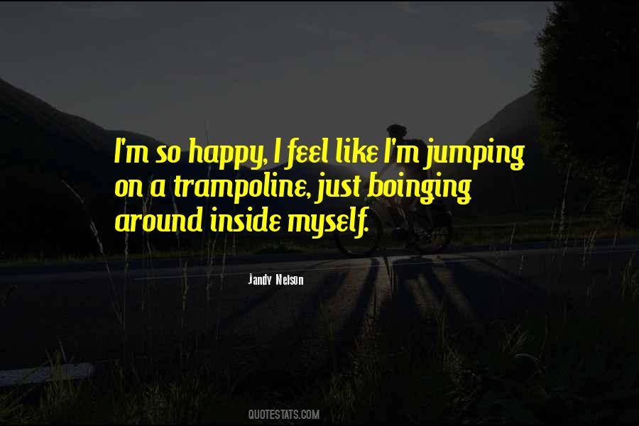I Feel So Happy Quotes #1068402