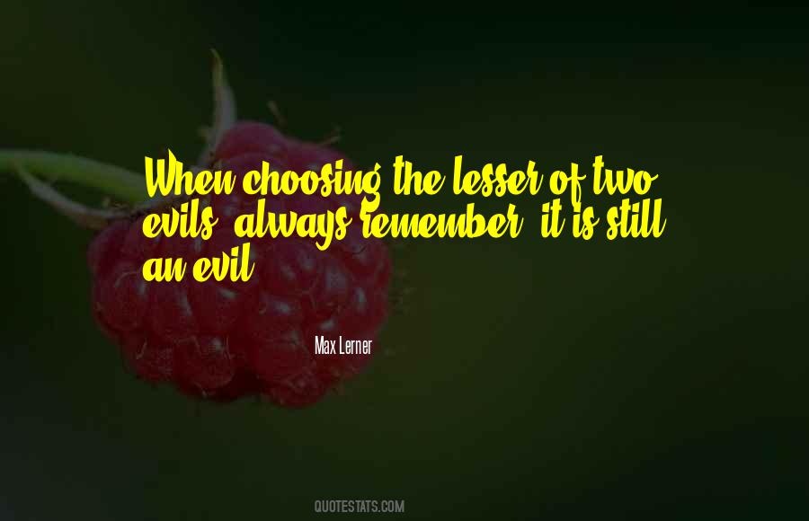 Choosing The Lesser Of Two Evils Quotes #1612375