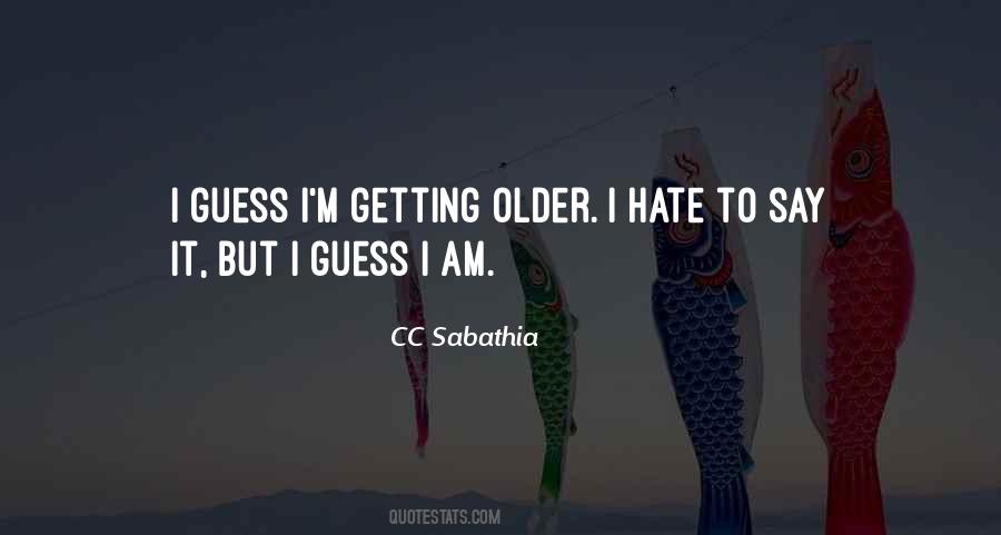 I Am Getting Older Quotes #1664524