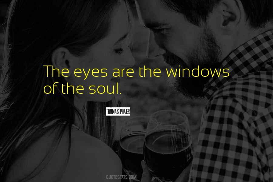 The Eyes Are The Window To The Soul Quotes #979390