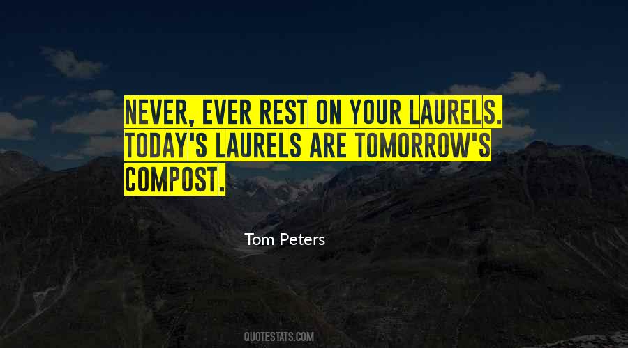 Never Rest On Your Laurels Quotes #196016