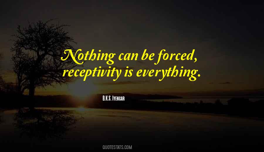 Nothing Is Forced Quotes #809069