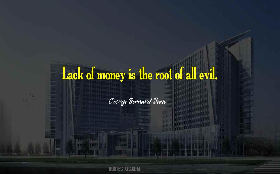 Lack Of Money Is The Root Of All Evil Quotes #1077296