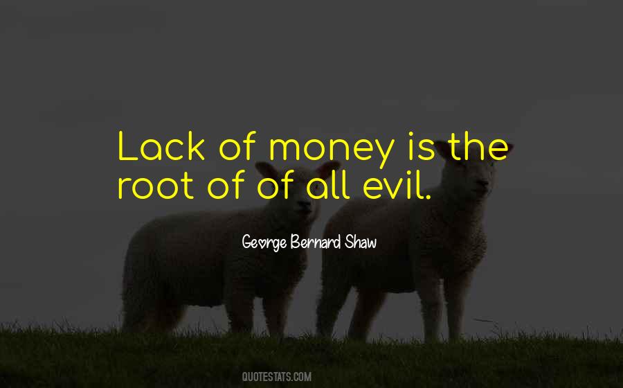 Lack Of Money Is The Root Of All Evil Quotes #1545716