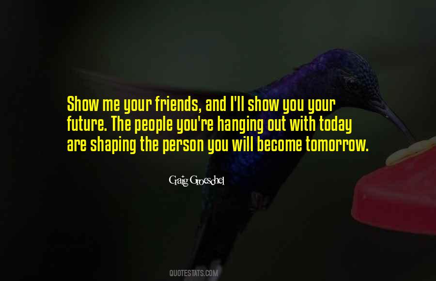 You Are Your Friends Quotes #356058