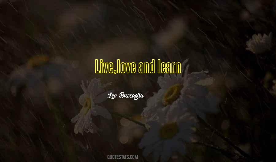 Live Love And Learn Quotes #365267