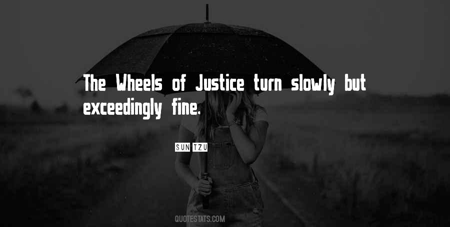 The Wheels Of Justice Turn Slowly Quotes #1694386