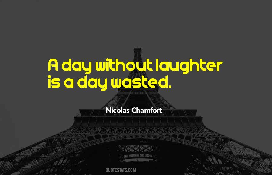 A Day Without Laughter Is A Day Wasted Quotes #1646661