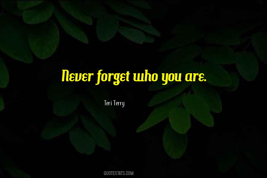 Never Forget Who You Are Quotes #814541