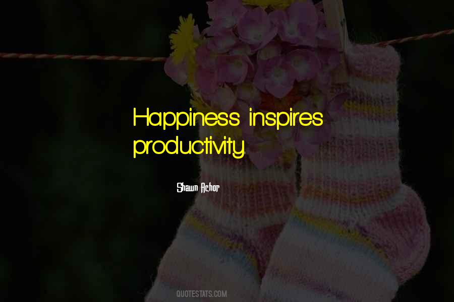 Quotes About Productivity And Happiness #570562